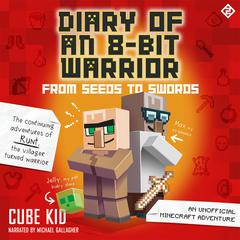 Diary of an 8-Bit Warrior: From Seeds to Swords by Cube Kid audiobook