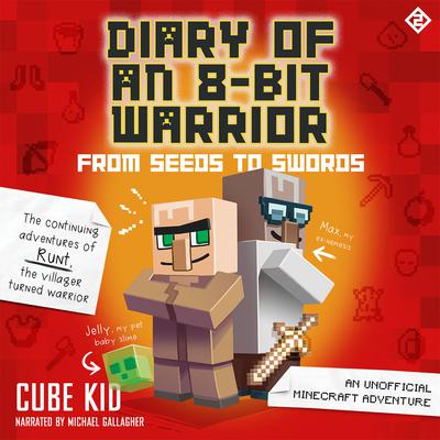 Diary of an 8-Bit Warrior: From Seeds to Swords by Cube Kid audiobook