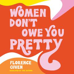Women Don't Owe You Pretty by Florence Given audiobook