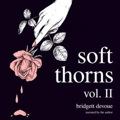 Soft Thorns Vol. II by Bridgett Devoue audiobook