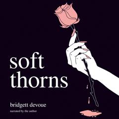 Soft Thorns by Bridgett Devoue audiobook