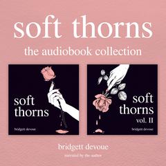 Soft Thorns: The Audiobook Collection by Bridgett Devoue audiobook