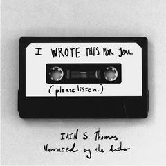 I Wrote This for You by Iain S. Thomas audiobook