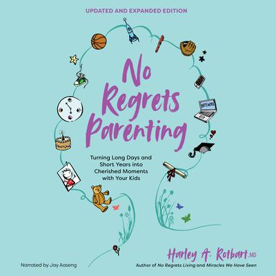 No Regrets Parenting, Updated and Expanded Edition by Harley A. Rotbart audiobook