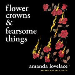 Flower Crowns & Fearsome Things by Amanda Lovelace audiobook