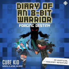 Diary of an 8-Bit Warrior: Forging Destiny by Cube Kid audiobook