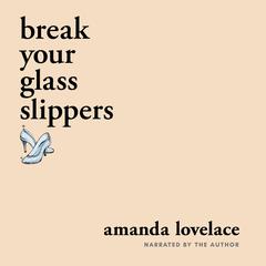 break your glass slippers by Amanda Lovelace audiobook