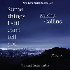 Some Things I Still Can't Tell You by Misha Collins audiobook