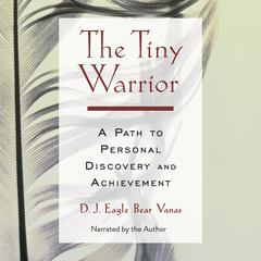 The Tiny Warrior by D. J. Eagle Bear Vanas audiobook