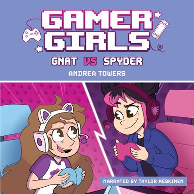 Gamer Girls: Gnat vs. Spyder by Andrea Towers audiobook
