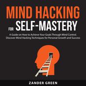 Mind Hacking for Self-Mastery by  Zander Green audiobook