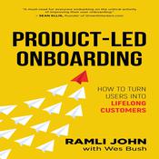 Product-Led Onboarding: How to Turn New Users Into Lifelong Customers by  Ramli John audiobook