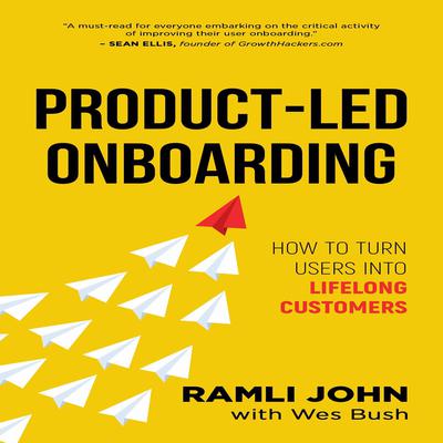 Product-Led Onboarding: How to Turn New Users Into Lifelong Customers by Ramli John audiobook
