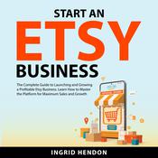 Start an Etsy Business by  Ingrid Hendon audiobook
