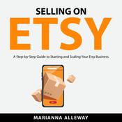 Selling on Etsy by  Marianna Alleway audiobook