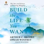 Build the Life You Want by  Arthur C. Brooks audiobook