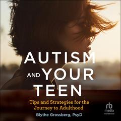 Autism and Your Teen by Blythe Grossberg audiobook