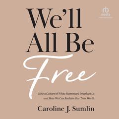 We'll All Be Free by Caroline J. Sumlin audiobook