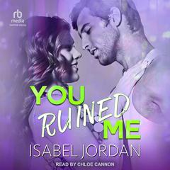 You Ruined Me by Isabel Jordan audiobook
