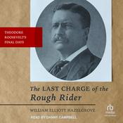 The Last Charge of the Rough Rider by  William Elliott Hazelgrove audiobook