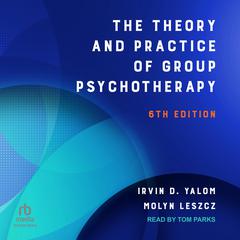 The Theory and Practice of Group Psychotherapy by Molyn Leszcz audiobook