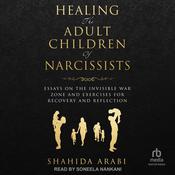 Healing the Adult Children of Narcissists by  Shahida Arabi MA audiobook
