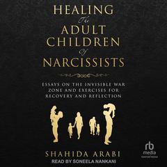 Healing the Adult Children of Narcissists by Shahida Arabi audiobook