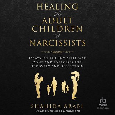 Healing the Adult Children of Narcissists by Shahida Arabi audiobook