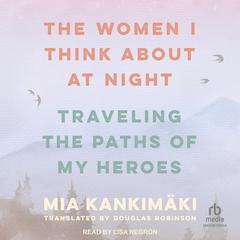 The Women I Think About at Night by Mia Kankimäki audiobook
