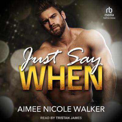 Just Say When by Aimee Nicole Walker audiobook