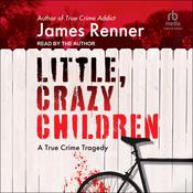 Little, Crazy Children by  James Renner audiobook