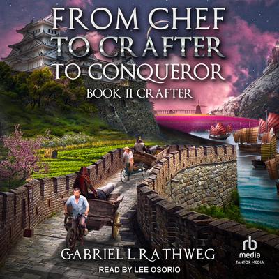 From Chef To Crafter To Conqueror by Gabriel Rathweg audiobook