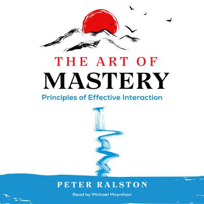 The Art of Mastery by Peter Ralston audiobook