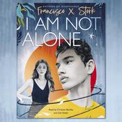I Am Not Alone by  Francisco X. Stork audiobook