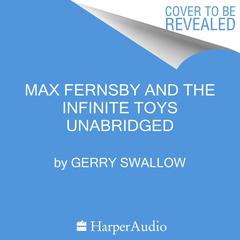 Max Fernsby and the Infinite Toys by Gerry Swallow audiobook