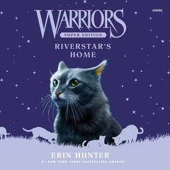 Warriors Super Edition: Riverstar's Home by Erin Hunter audiobook