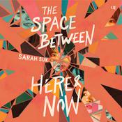The Space between Here & Now by  Sarah Suk audiobook