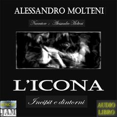 L'Icona - Incipit e dintorni by ALESSANDRO MOLTENI audiobook