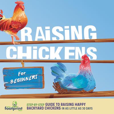 Raising Chickens For Beginners by Small Footprint Press audiobook