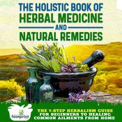 The Holistic Book of Herbal Medicine & Natural Remedies by  Small Footprint Press audiobook
