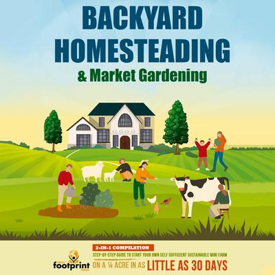 Backyard Homesteading & Market Gardening by Small Footprint Press audiobook