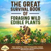 The Great Survival Book of Foraging Wild Edible Plants by  Small Footprint Press audiobook