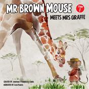 Mr Brown Mouse Meets Mrs Giraffe by  Jonathan da Canha audiobook