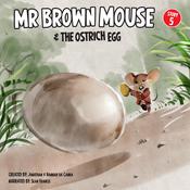 Mr Brown Mouse And The Ostrich Egg by  Jonathan da Canha audiobook