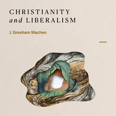 Christianity and Liberalism by J. Gresham Machen audiobook