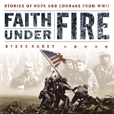 Faith Under Fire by Steve Rabey audiobook