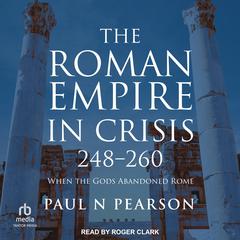 The Roman Empire in Crisis, 248-260 by Paul N Pearson audiobook