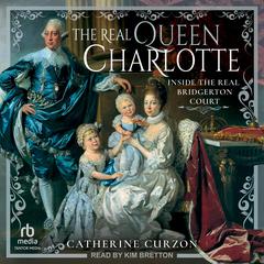 The Real Queen Charlotte by Catherine Curzon audiobook