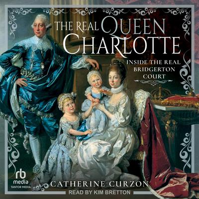 The Real Queen Charlotte by Catherine Curzon audiobook