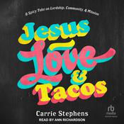 Jesus, Love, and Tacos by  Carrie Stephens audiobook